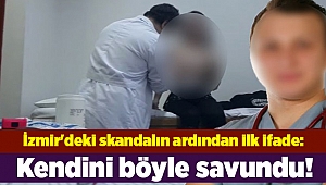 İzmir'deki skandalın ardından ilk ifade: O doktor kendini böyle savundu!