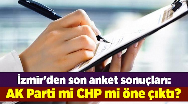İzmir'den son anket sonuçları: AK Parti mi CHP mi öne çıktı?