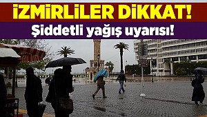 İzmir'e şiddetli yağış uyarısı!