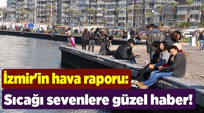 İzmir&#039;in hava raporu: Sıcağı sevenlere güzel haber!