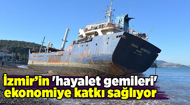 İzmir’in 'hayalet gemileri' ekonomiye katkı sağlıyor
