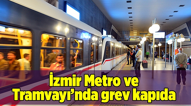 İzmir Metro ve İzmir Tramvayı&#039;nda da grev kapıda