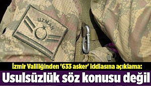 İzmir Valiliğinden '633 asker' iddiasına açıklama: Usulsüzlük söz konusu değil