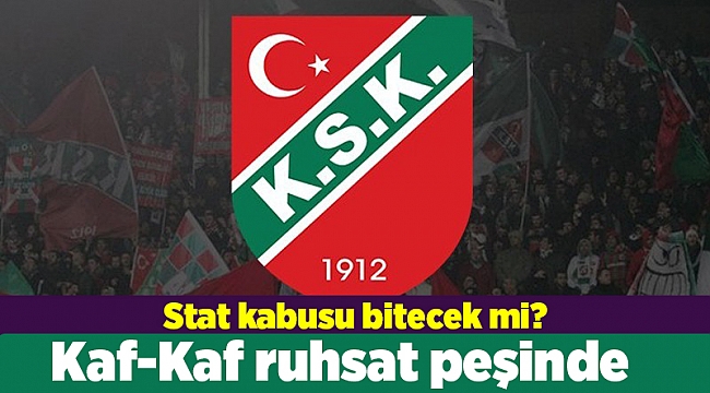 Kaf-Kaf ruhsat peşinde