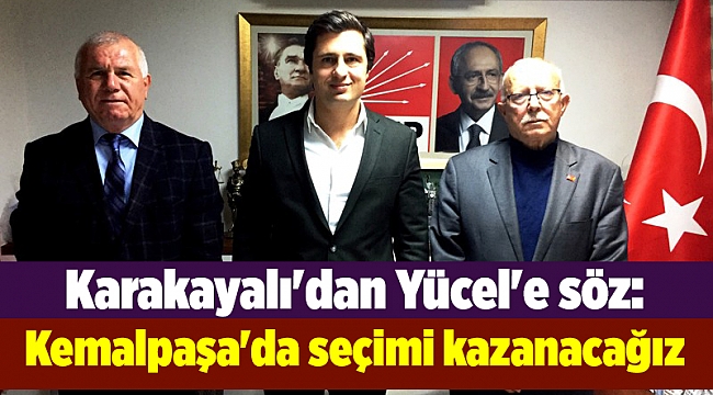 Karakayalı'dan Yücel'e söz: Kemalpaşa'da seçimi kazanacağız