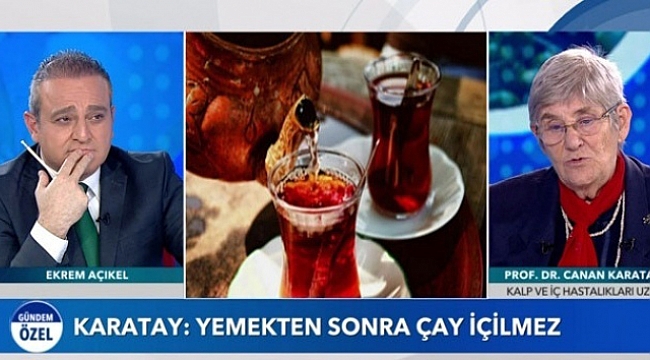Karatay: 'Yemekten sonra çay içmeyin'