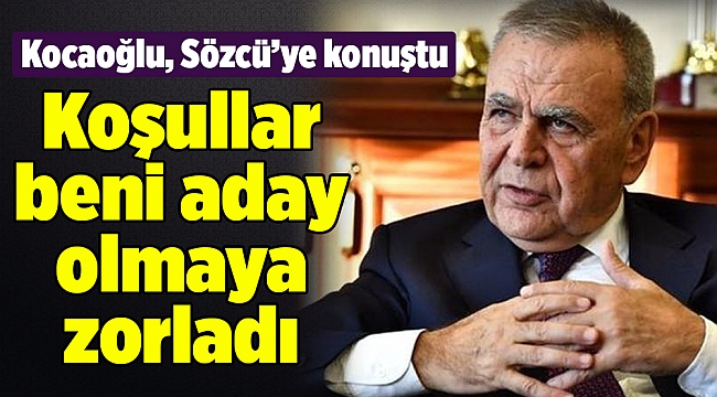 Kocaoğlu: Koşullar beni aday olmaya zorladı
