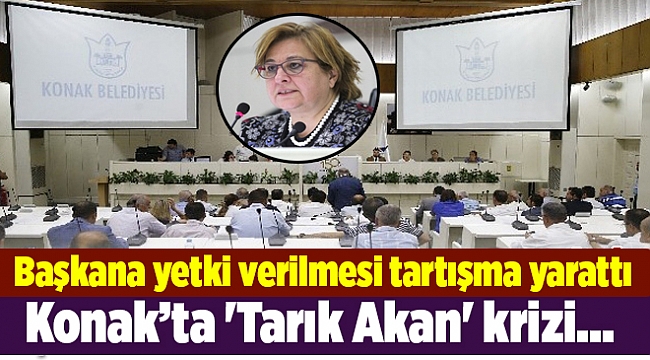 Konak Meclisi'nde 'Tarık Akan' tartışması...
