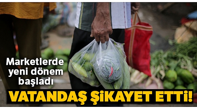 Marketlerde ücretli poşet uygulaması başladı! Vatandaş şikayet etti