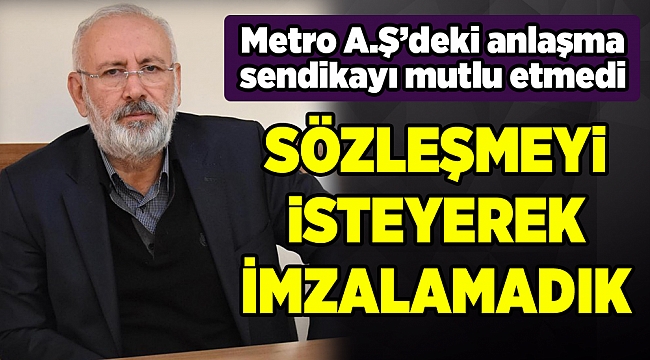 Metro A.Ş.'deki anlaşma sendikayı mutlu etmedi