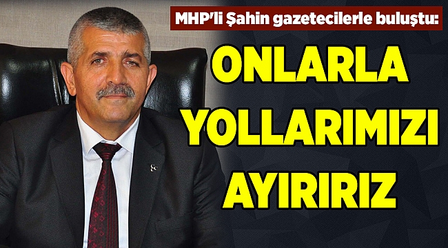 MHP'li Şahin: Bu kez farklı bir tablo çıkacak
