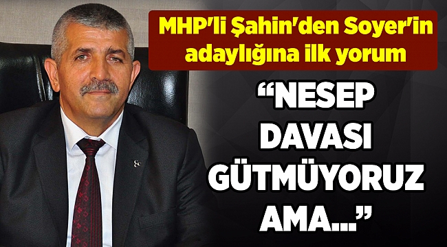 MHP'li Şahin'den Soyer'in adaylığına ilk yorum