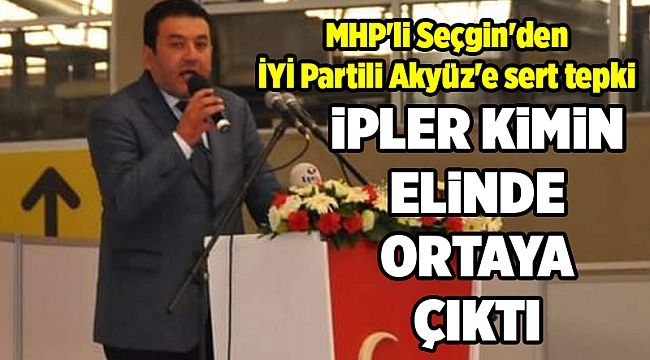MHP'li Seçgin'den İYİ Partili Akyüz'e sert tepki