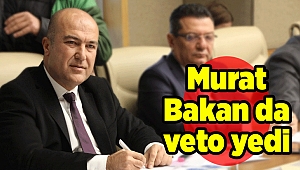 Murat Bakan da veto yedi