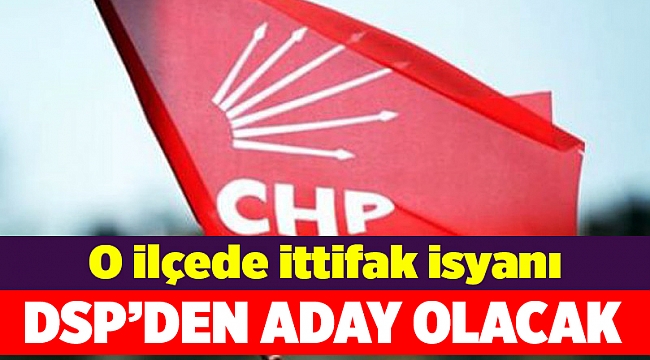 O ilçede ittifak isyanı: DSP&#039;den aday olacak