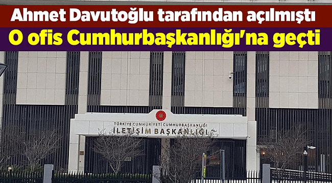 O ofis Cumhurbaşkanlığı'na geçti