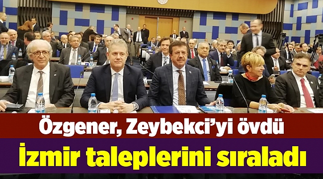Özgener, Zeybekci’yi övdü, hükümetten İzmir taleplerini sıraladı