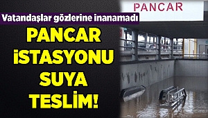 PANCAR İSTASYONU SUYA TESLİM!