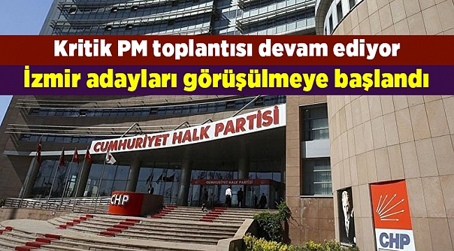 PM'de İzmir adayları görüşülmeye başlandı