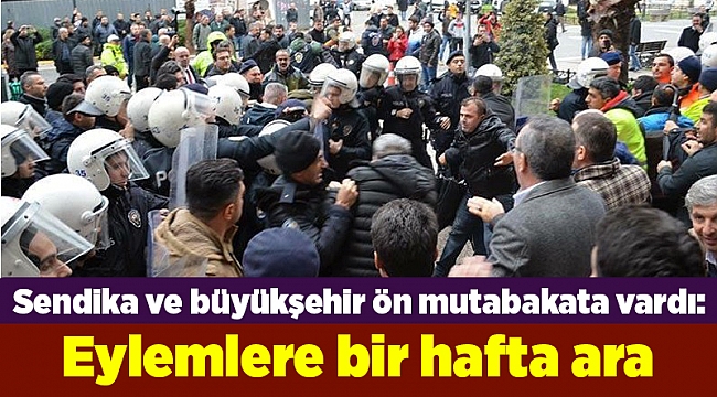 Sendika ve büyükşehir ön mutabakata vardı: Eylemlere bir hafta ara