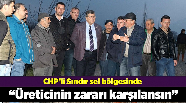 Sındır: Selzede üreticinin zararı karşılansın