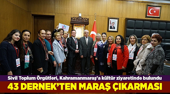 Sivil Toplum Örgütleri, Kahramanmaraş'a kültür ziyaretinde bulundu
