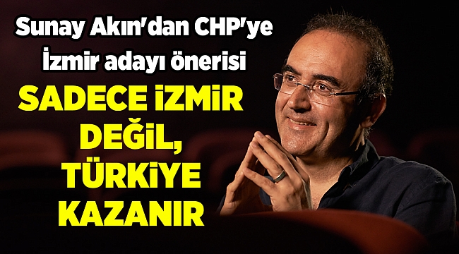 Sunay Akın'dan CHP'ye İzmir adayı önerisi