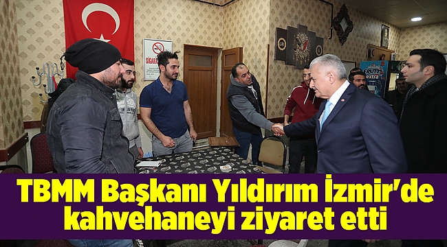 TBMM Başkanı Yıldırım İzmir'de kahvehaneyi ziyaret etti
