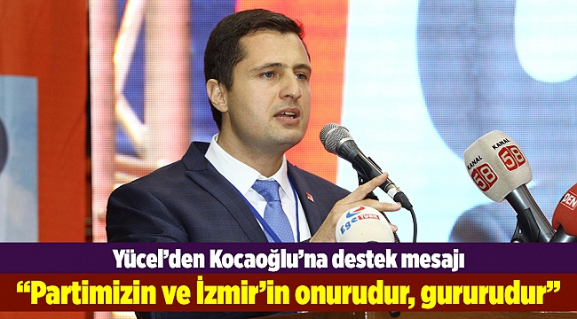 Yücel’den Kocaoğlu’na destek mesajı