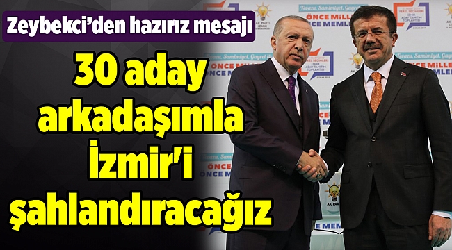 Zeybekci: 30 aday arkadaşımla İzmir'i şahlandıracağız