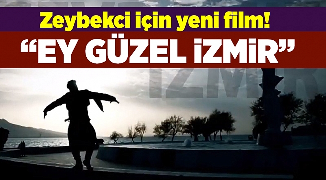 Zeybekci için yeni film! 'İzmir, ey güzel İzmir!'