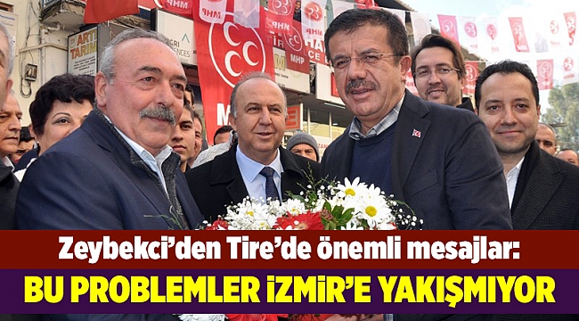 Zeybekci: İzmir'in problemleri İzmir'e yakışmıyor