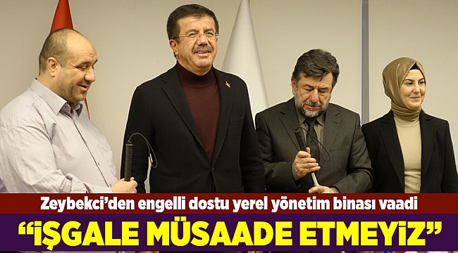 Zeybekci: Yerel yönetim binalarını engelli dostu yapacağız