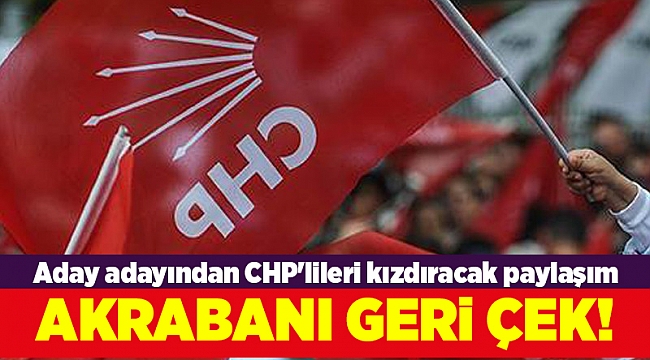 Aday adayından CHP'lileri kızdıracak paylaşım