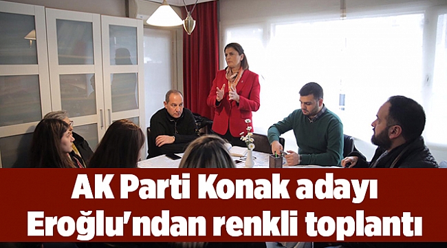 AK Parti Konak adayı Eroğlu'ndan renkli toplantı