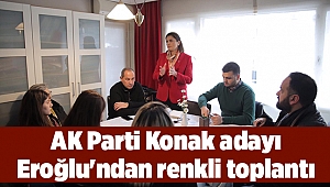 AK Parti Konak adayı Eroğlu'ndan renkli toplantı