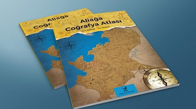 Aliağa Coğrafya Atlası, mart ayında okuyucuyla buluşuyor