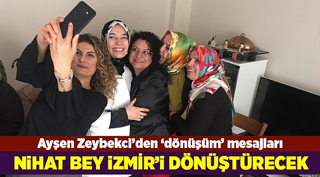 Ayşen Zeybekci: İzmir dönüşecek