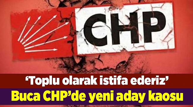 Buca CHP’de yeni aday kaosu