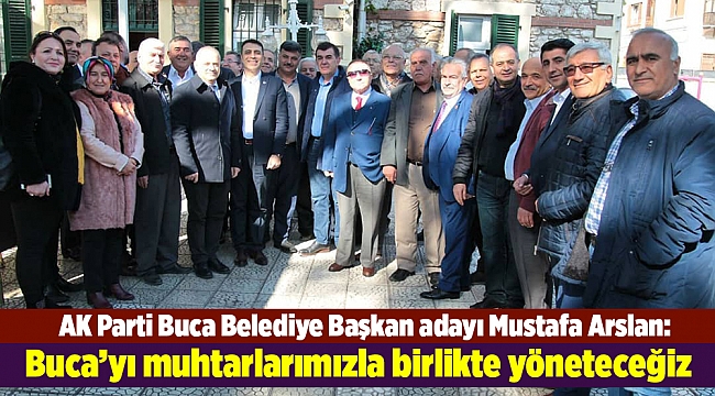 Buca&#039;yı muhtarlarımızla birlikte yöneteceğiz