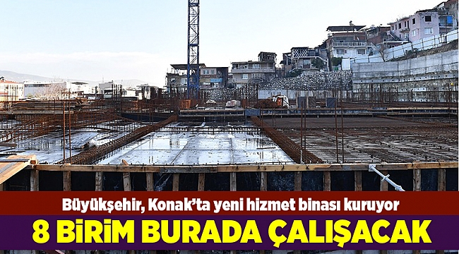 Büyükşehir, Konak’ta yeni hizmet binası kuruyor