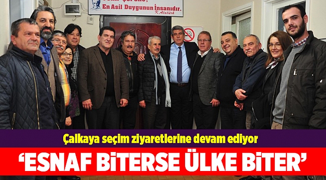 Çalkaya, esnaf örgütlerini ziyeret etti