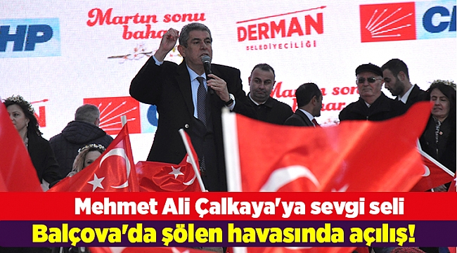 CHP Balçova'da şölen havasında açılış! Mehmet Ali Çalkaya'ya sevgi seli