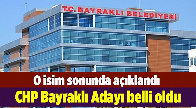 CHP Bayraklı Adayı belli oldu