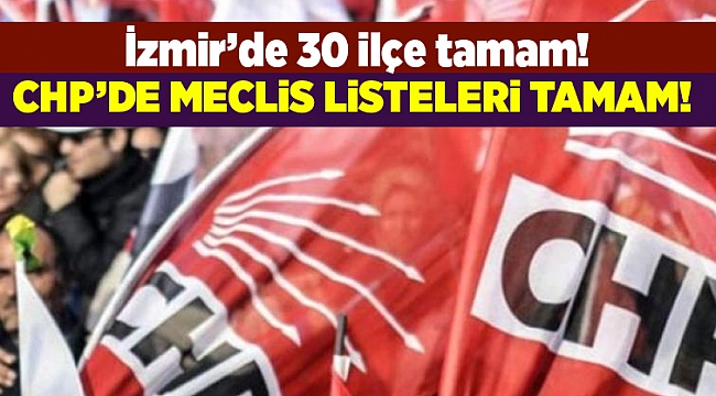CHP'de meclis üye aday listeleri belli oldu