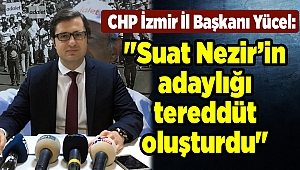 CHP İzmir İl Başkanı Yücel: 