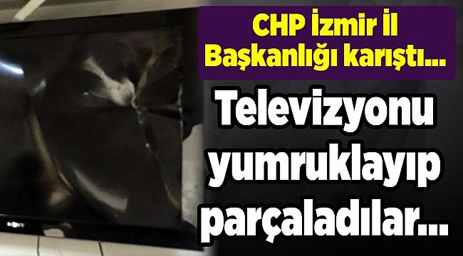 CHP İzmir İl Başkanlığı karıştı, televizyonu yumrukladılar