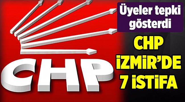 CHP Karşıyaka da 7 istifa