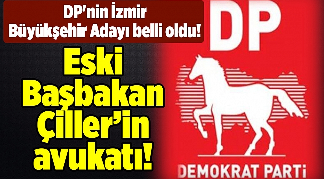DP&#039;nin İzmir Büyükşehir Adayı belli oldu!