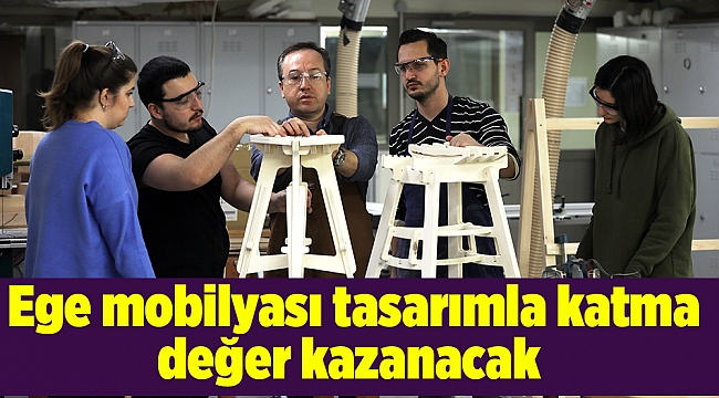Ege mobilyası tasarımla katma değer kazanacak